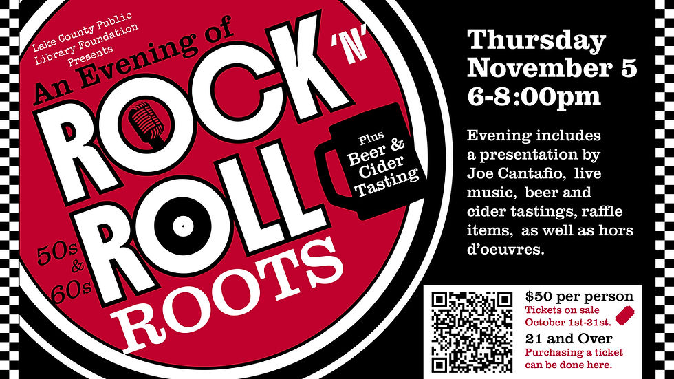 Lake County Public Library Foundation Presents An Evening of Rock 'N' Roll Roots plus Beer & Cider Tasting.  Thursday, November 5  6-8:00 pm.  Must be 21 and over.  Includes a presentation by Joe Cantafio, live music, raffle items, as well as hors d' oeuvres.  Lake County Public Library in Merrillville.  Tickets are $50 per person. 