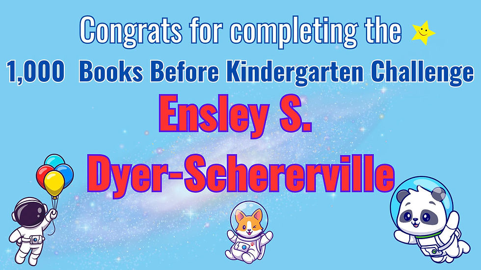 Congrats for completing the 1,000 Books Before Kindergarten Challenge Ensley S. from Dyer-Schererville