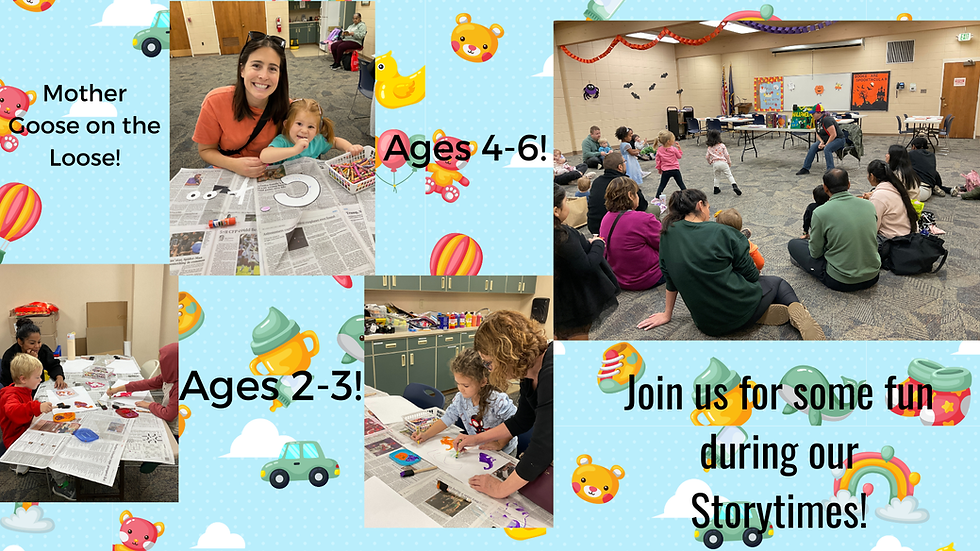 Mother goose on the loose, ages 4 to 6 and ages 2 to 3. Join us for some fun during our storytimes!