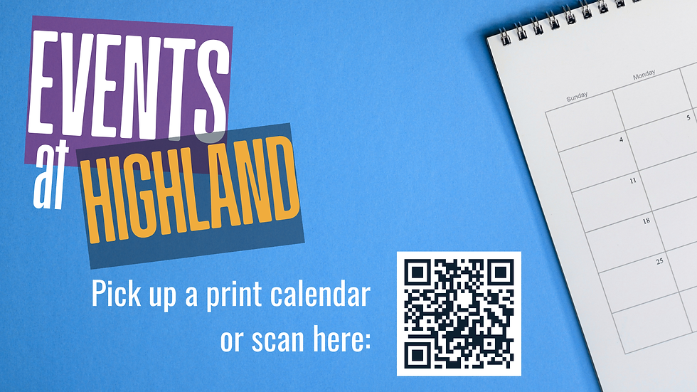 Events at Highland. Pick up a print calendar or scan the QR code